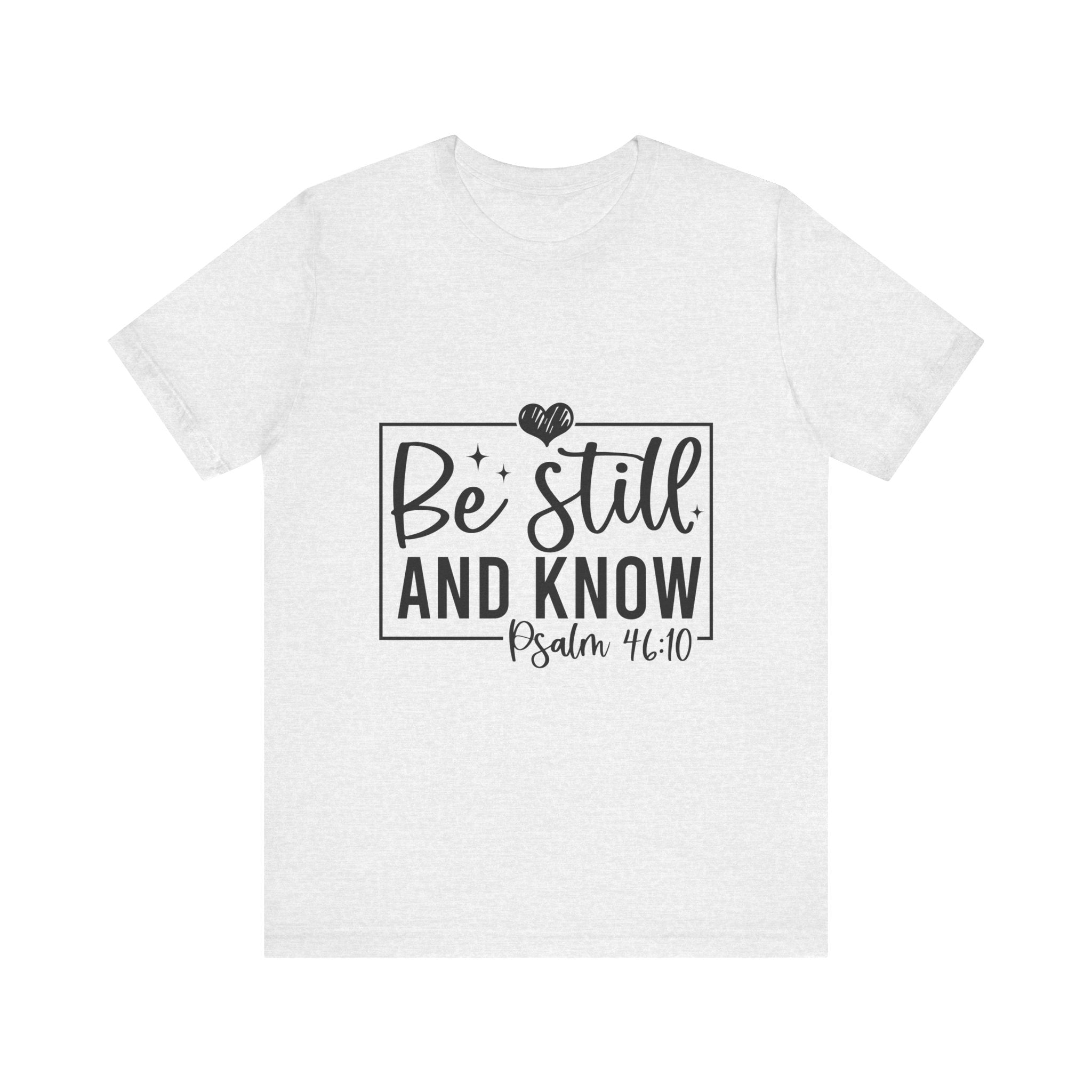 Inspirational Short Sleeve Tee - Be Still and Know, Faith T-Shirt, Christian Apparel, Comfort Tee, Relaxed Fit Shirt
