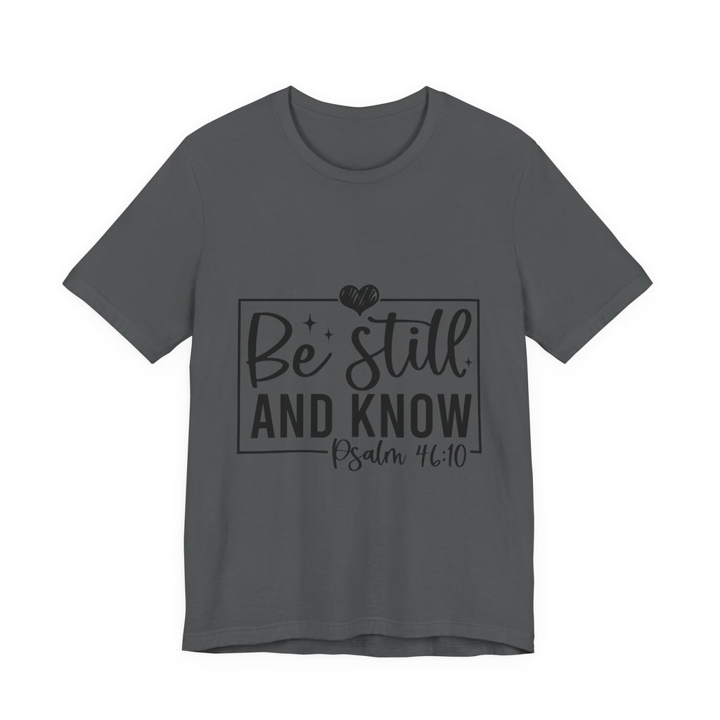 Inspirational Short Sleeve Tee - Be Still and Know, Faith T-Shirt, Christian Apparel, Comfort Tee, Relaxed Fit Shirt