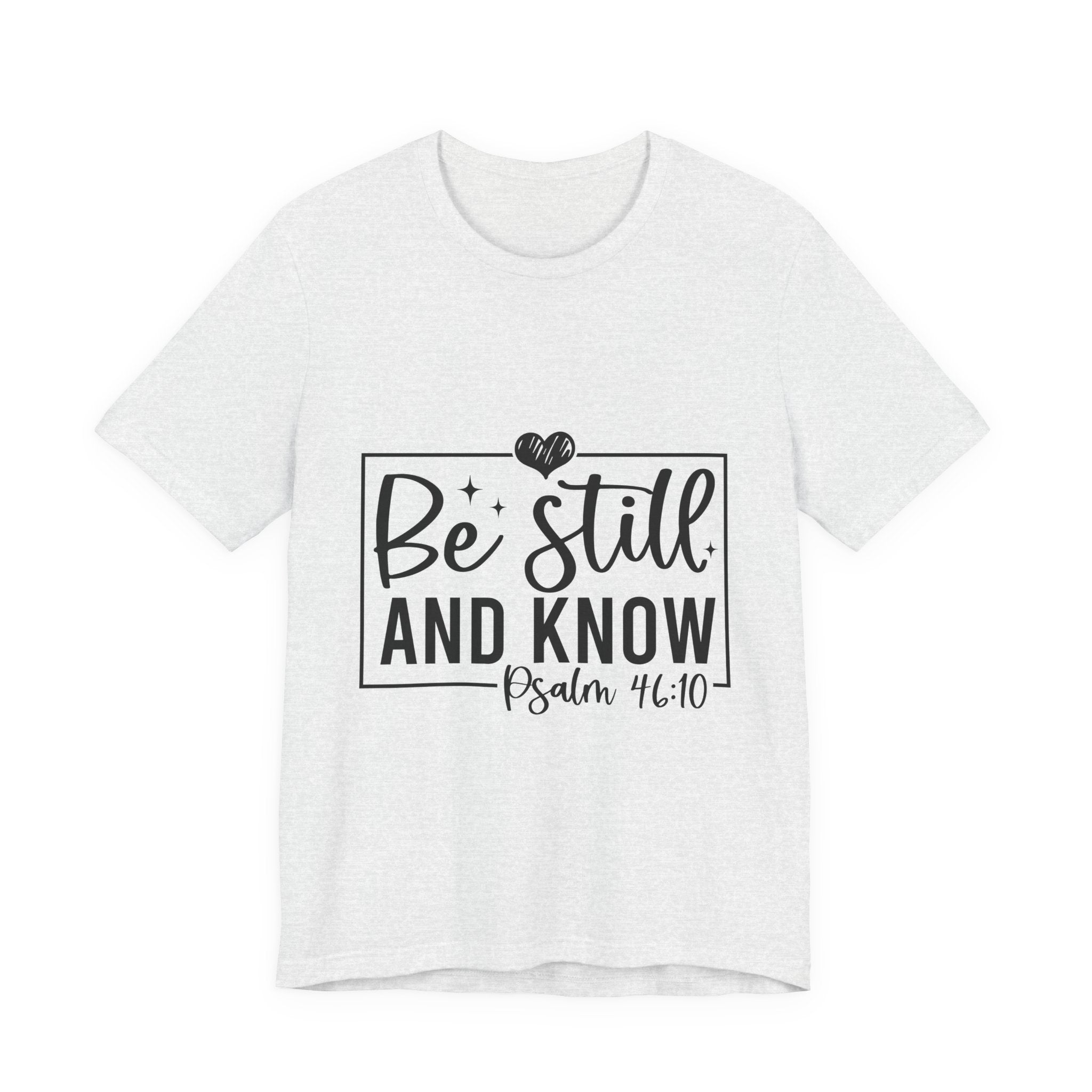Inspirational Short Sleeve Tee - Be Still and Know, Faith T-Shirt, Christian Apparel, Comfort Tee, Relaxed Fit Shirt