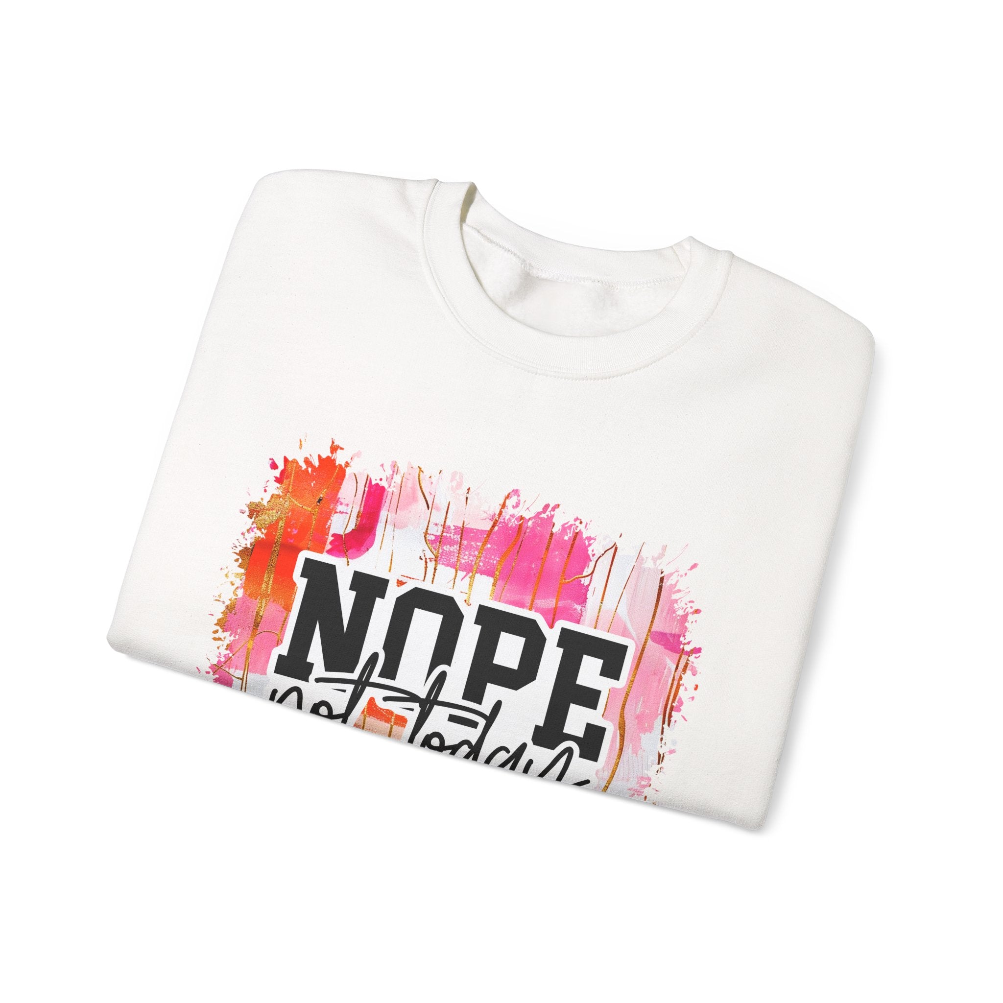 Nope Not Today Sweatshirt, Cozy Crewneck, Relaxed Fit Pullover, Funny Sweatshirt Gift, Self-Care Apparel